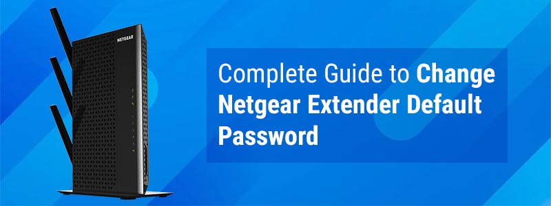Complete Guide to Change Netgear Extender Default Password