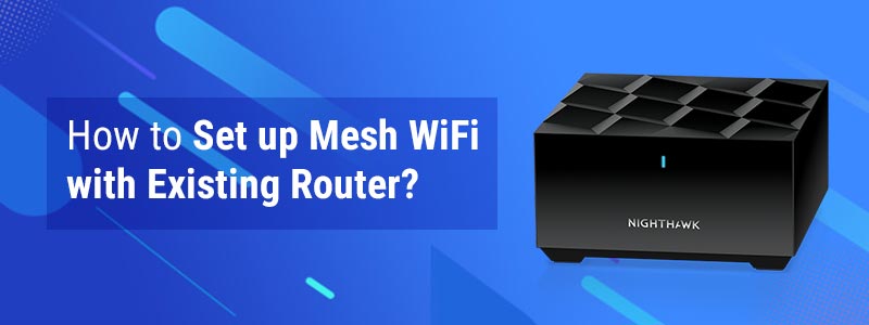 How to Set up Mesh WiFi with Existing Router?