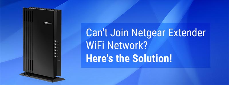 Can't Join Netgear Extender WiFi Network? Here's the Solution!