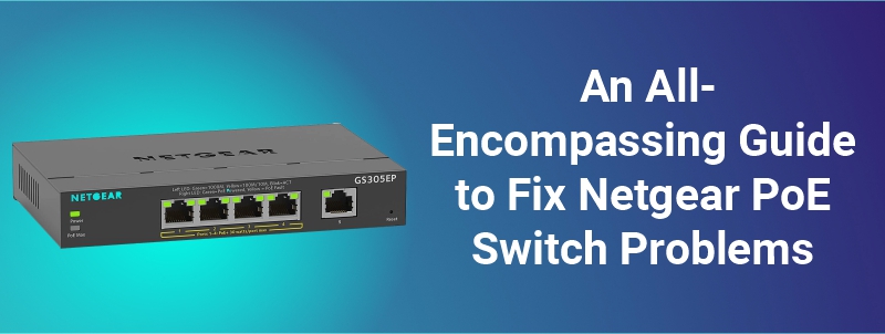 Facing problems related to Netgear PoE switch? Follow the hacks given in this post and learn how to troubleshoot them only in a matter of minutes.