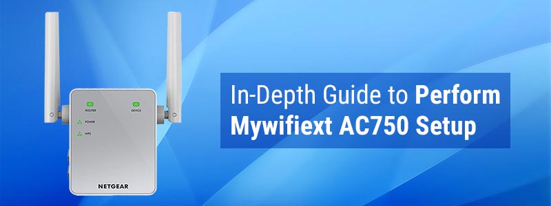 Guide to Perform Mywifiext AC750 Setup