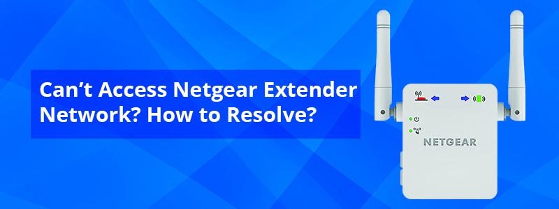 Cant Access Netgear Extender Network