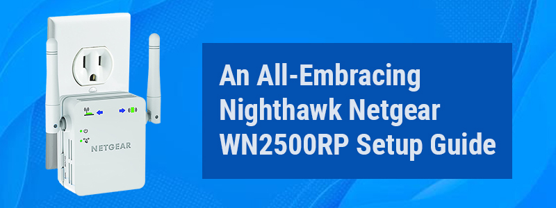 An All-Embracing Nighthawk Netgear WN2500RP Setup Guide
