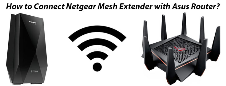 Netgear Mesh Extender with Asus Router