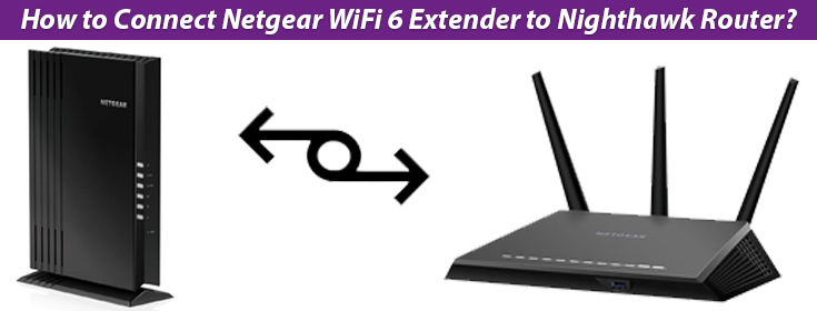 Connect Netgear WiFi 6 Extender to Nighthawk Router